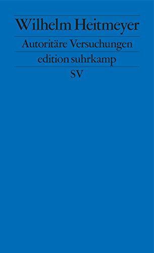 Wilhelm Heitmeyer: Autoritäre Versuchungen Signaturen der Bedrohung I (German language, 2018)