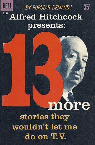 Alfred Hitchcock Presents 13 More Stories They Wouldn't Let Me Do on TV (Paperback, Dell Publishing Company)