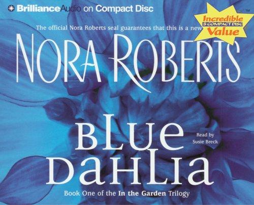 Nora Roberts: Blue Dahlia (In the Garden) (AudiobookFormat, 2005, Brilliance Audio on CD Value Priced)