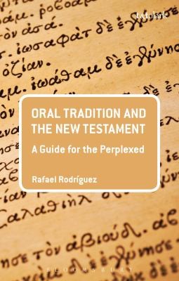 Rafael Rodriguez: Oral Tradition And The New Testament A Guide For The Perplexed (2013, Bloomsbury Publishing PLC)