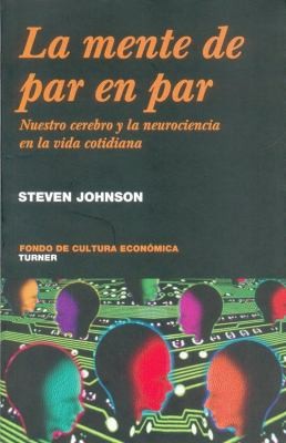 Steven Johnson: La Mente De Par En Par Nuestro Cerebro Y La Neurociencia De La Vida Cotidiana (Paperback, 2008, Fondo de Cultura Economica USA)