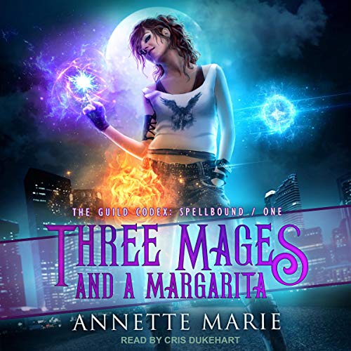 Annette Marie: Three Mages and a Margarita (The Guild Codex: Spellbound Book 1) (AudiobookFormat)