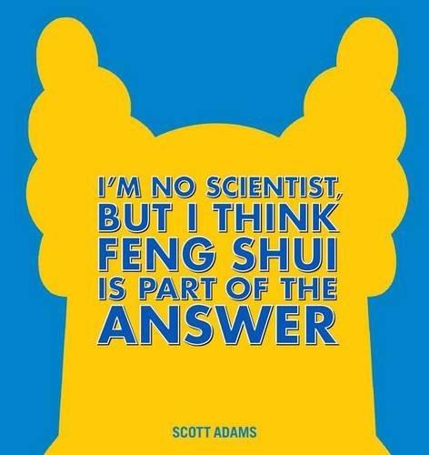 Scott Adams: I'm No Scientist, But I Think Feng Shui Is Part of the Answer (2016)
