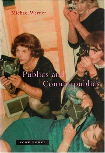 Michael Warner: Publics and Counterpublics (2002, Zone Books)