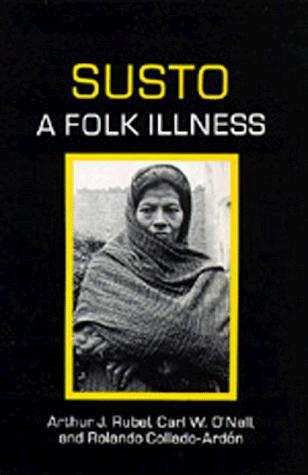 Arthur J. Rubel, Arthur J. Rubel, Carl W. O'Nell, Rolando Collado-Ardon: Susto, a folk illness (Paperback, 1984, University of California Press)