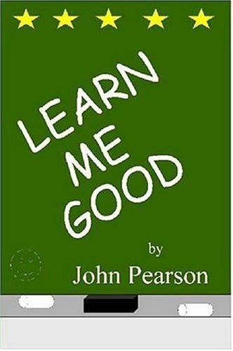 John Pearson, Pearson, John: Learn Me Good (Paperback, 2006, Lulu.com)