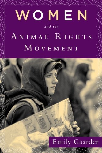 Emily Gaarder: Women and the Animal Rights Movement (Rutgers University Press)