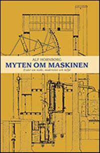 Alf Hornborg: Myten om maskinen (Swedish language, 2010, Daidalos)