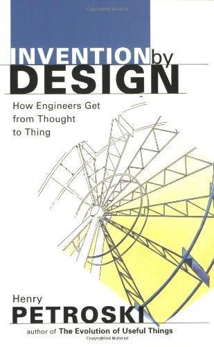 Henry Petroski: Invention by Design; How Engineers Get from Thought to Thing (1996)