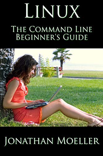 Jonathan Moeller: The Linux Command Line Beginner's Guide (Paperback, Independently published)