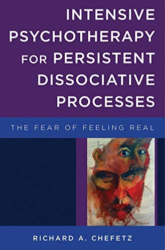 Richard A. Chefetz: Intensive Psychotherapy for Persistent Dissociative Processes (Hardcover, 2015, W. W. Norton & Company, W.W. Norton & Company)