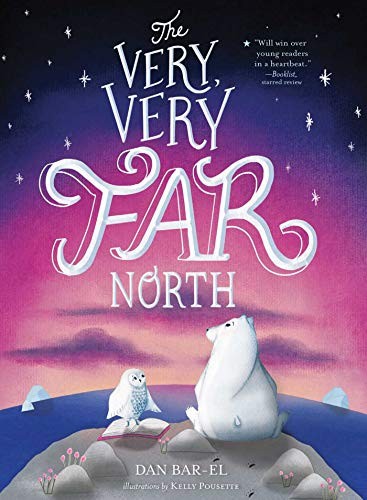 Dan Bar-el, Kelly Pousette: The Very, Very Far North (Paperback, 2020, Atheneum Books for Young Readers)