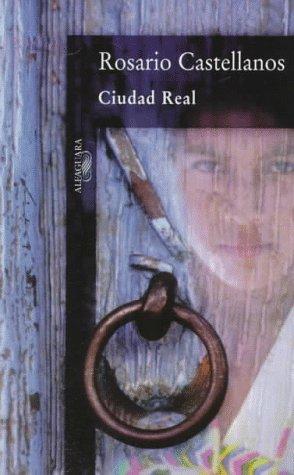 Rosario Castellanos: Ciudad Real (Paperback, Spanish language, Aguilar, Altea, Taurus, Alfaguara, S.A. de C.)