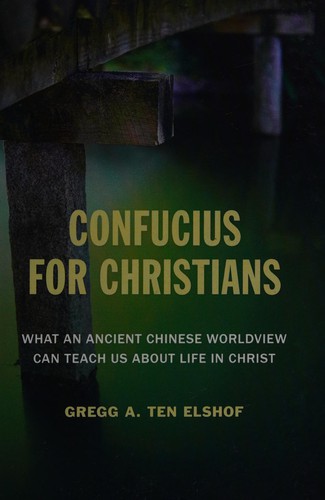 Gregg Ten Elshof: Confucius for Christians (2015, William B. Eerdmans Publishing Company)
