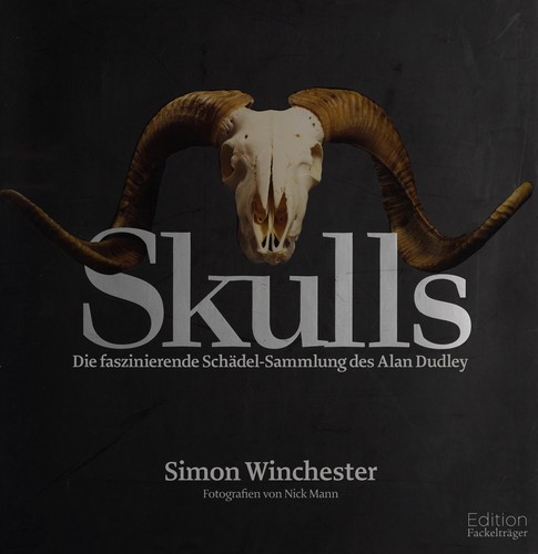 Simon Winchester, Nick Mann: Skulls (German language, 2013, Ed. Fackelträger)