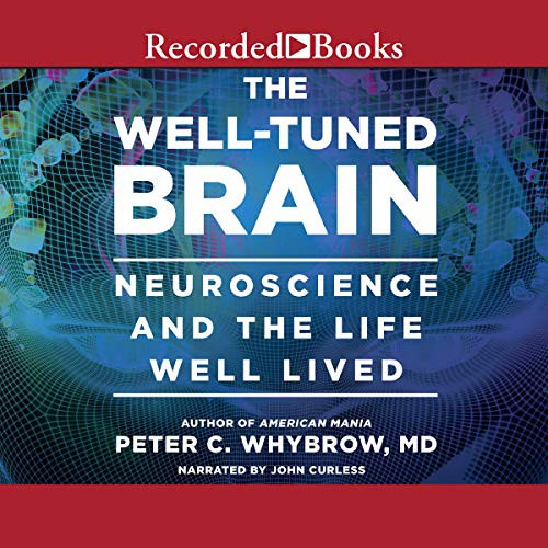 Peter C. Whybrow: The Well-Tuned Brain (AudiobookFormat, 2015, Recorded Books, Inc. and Blackstone Publishing)