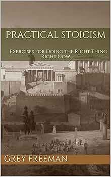 Grey Freeman: Practical Stoicism (Paperback, 2017, Independently published)