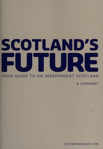 Scotland. Scottish Government: Scotland's future (2013, The Scottish Government)