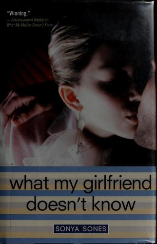 Sonya Sones: What my girlfriend doesn't know (Hardcover, 2007, Simon & Schuster Books for Young Readers)