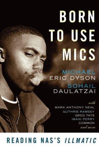 Michael Eric Dyson, Sohail Daulatzai: Born to Use Mics (2009)