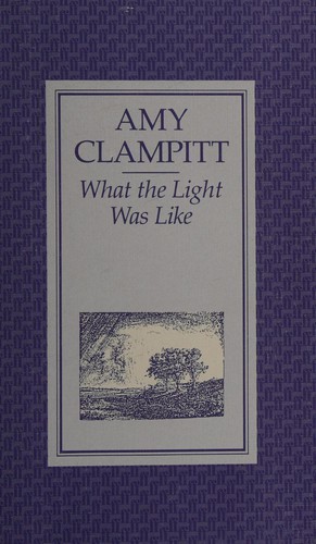 Amy Clampitt: What the light was like (1986, Faber)