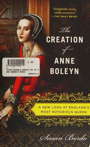 Susan Bordo: Creation of Anne Boleyn (2014, Houghton Mifflin Harcourt Trade & Reference Publishers)