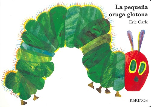 Eric Carle, Cynthia Saunders Davies, Esther Rubio Muñoz: La pequeña oruga glotona (2013, Kókinos)