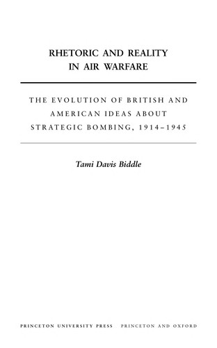 Tami Davis Biddle: Rhetoric and reality in air warfare (EBook, 2002, Princeton University Press)