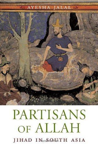 Ayesha Jalal: Partisans of Allah : Jihad in South Asia (2008)