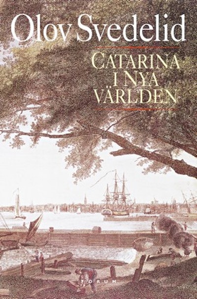 Olov Svedelid: Catarina i Nya världen (Hardcover, Swedish language, 2003, Bokförlaget Forum)