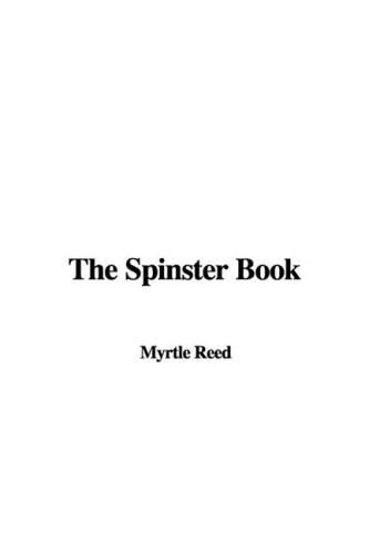 Myrtle Reed: The Spinster Book (Hardcover, IndyPublish)
