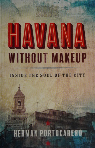 Herman Portocarero: Havana without makeup (2017, Turtle Point Press)
