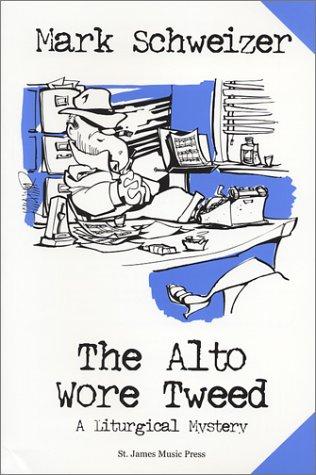 Mark Schweizer: The Alto Wore Tweed (Paperback, Not Avail)