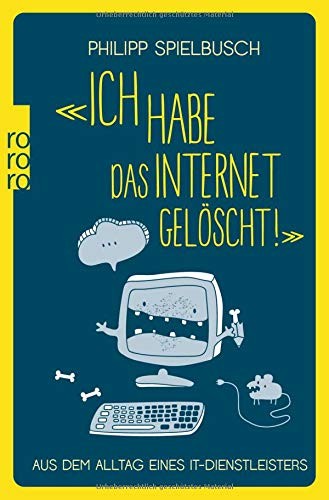Philipp Spielbusch: «Ich habe das Internet gelöscht!» (Paperback, 2017, Rowohlt Taschenbuch)