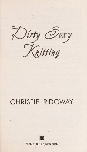 Christie Ridgway: Dirty sexy knitting (2009, Berkley Books)
