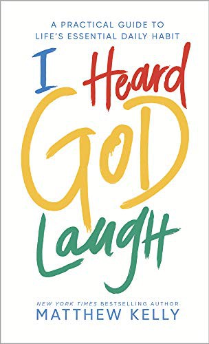Matthew Kelly: I Heard God Laugh (Hardcover, Blue Sparrow)