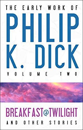 Philip K. Dick: The early work of Philip K. Dick. Vol. 2, Breakfast at twilight & other stories (2009)