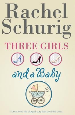 Rachel Schurig: Three Girls And A Baby (2011, Createspace)