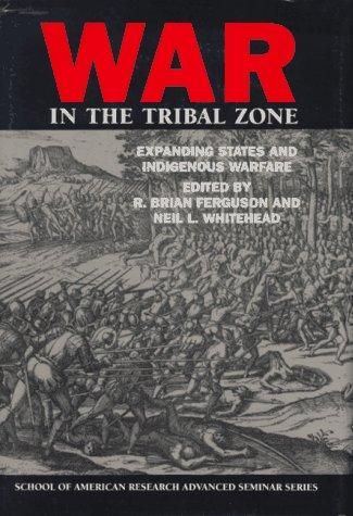 Neil L. Whitehead, R. Brian Ferguson: War in the tribal zone (1992, School of American Research Press, Distributed by the University of Washington Press)