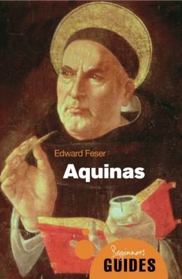 Edward Feser: Aquinas A Beginners Guide (2009, ONEWorld Publications)