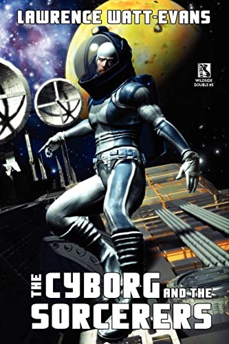 Lawrence Watt-Evans: Cyborg and the Sorcerers/the Wizard and the War MacHine (2010, Wildside Press, LLC)