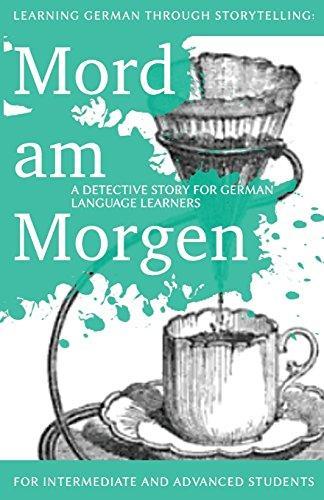 André Klein: Learning German through Storytelling: Mord Am Morgen - a detective story for German language learners (includes exercises): for intermediate and advanced learners (German Edition)