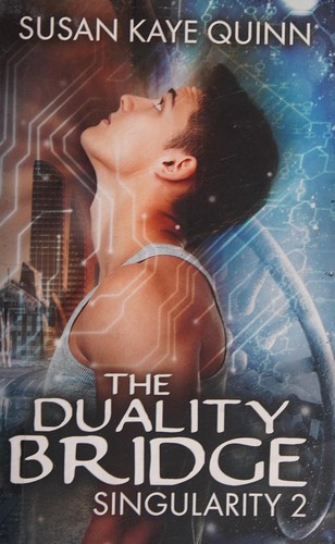 Susan Kaye Quinn: The Duality Bridge (Singularity #2) (2015, CreateSpace Independent Publishing Platform)