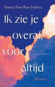 Yannic Han Biao Federer: Ik zie je overal, voor altijd (Dutch language, Querido)