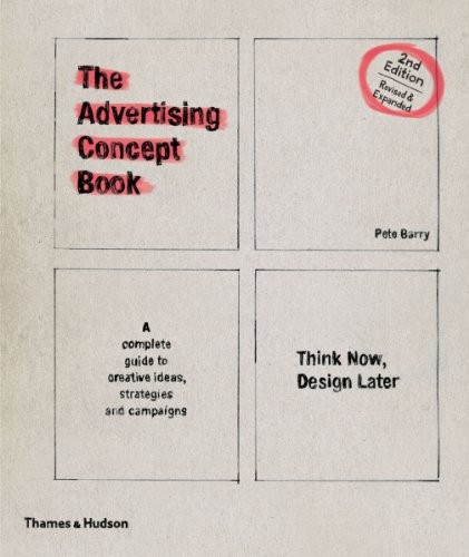Pete Barry: The Advertising Concept Book: Think Now, Design Later. Pete Barry (Thames & Hudson)