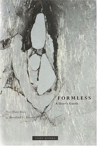Yve Alain Bois: Formless (1997, Zone Books, Distributed by MIT Press)