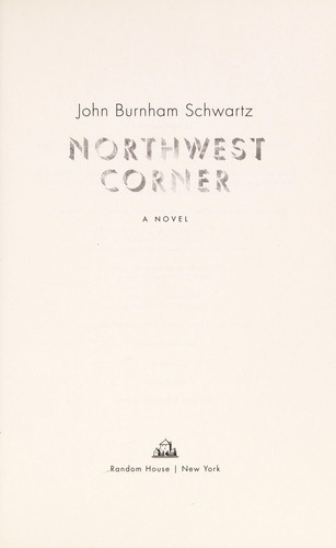 John Burnham Schwartz: Northwest corner (2011, Random House)