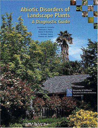 Nelda P. Matheny, Michael J. Henry, Laurence R. Costello, Edward J. Perry, Pamela M. Geisel: Abiotic disorders of landscape plants (Paperback, 2003, University of California, Agriculture and Natural Resources)