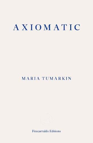 Maria Tumarkin: Axiomatic (2019, Fitzcarraldo Editions)