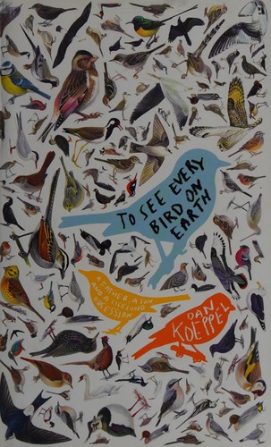 Dan Koeppel: To see every bird on earth (2005, Michael Joseph)